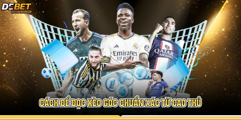 Cách để đọc kèo góc chuẩn xác từ cao thủ