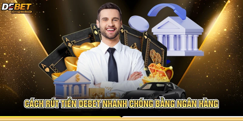 Cách rút tiền DEBET nhanh chóng bằng ngân hàng