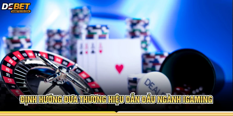 Định hướng đưa thương hiệu dẫn đầu ngành iGaming