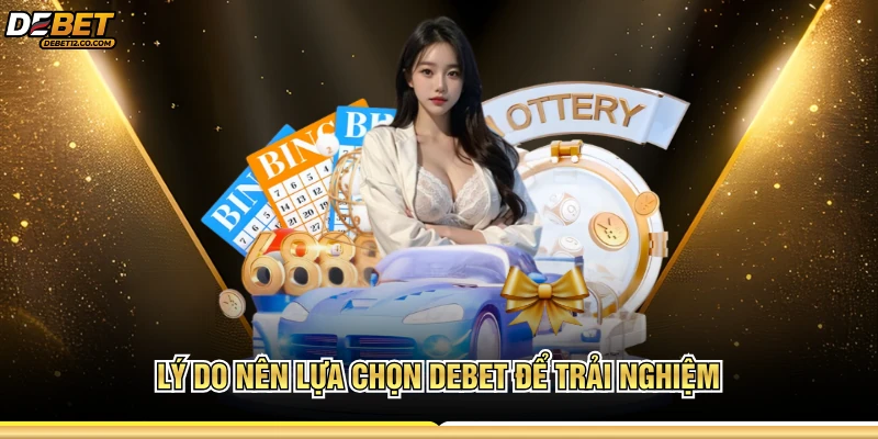 Lý do nên lựa chọn Debet để trải nghiệm