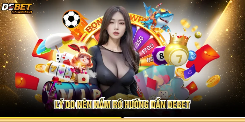 Lý do nên nắm rõ hướng dẫn DEBET