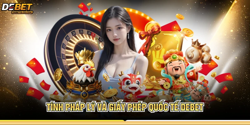 Tính pháp lý và giấy phép quốc tế DEBET