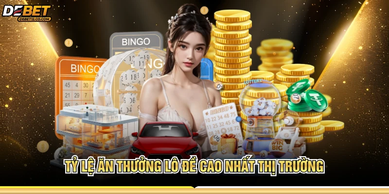 Tỷ lệ ăn thưởng lô đề cao nhất thị trường