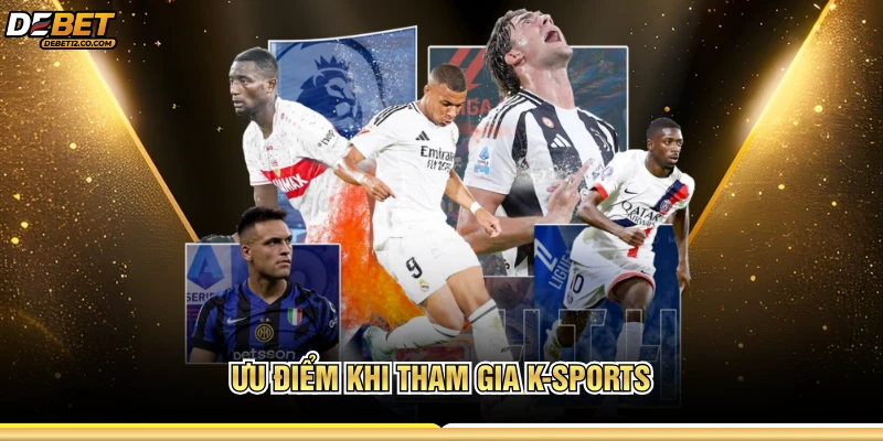Ưu điểm khi tham gia K-Sports